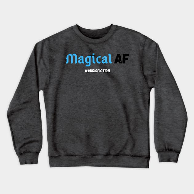 Magical AF #AUDIOFICTION Crewneck Sweatshirt by HouseOnALakeCreations